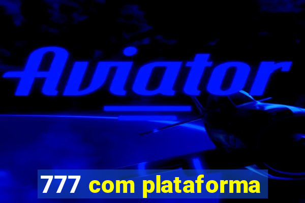 777 com plataforma